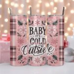 Baby It's Cold Outside - Holiday Tumbler